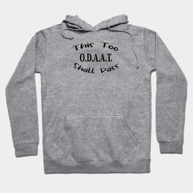 This too shall pass - ODAAT Hoodie by JodyzDesigns